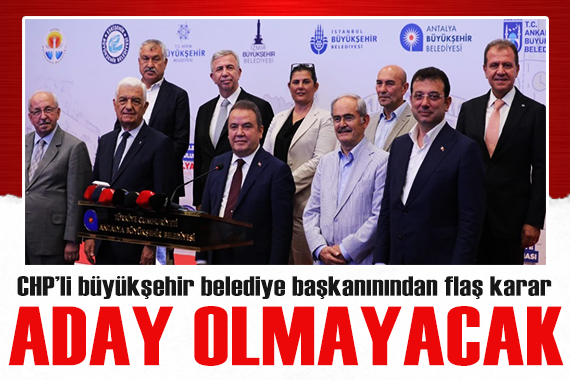 CHP li büyükşehir belediye başkanından flaş karar! Aday olmayacağını duyurdu...