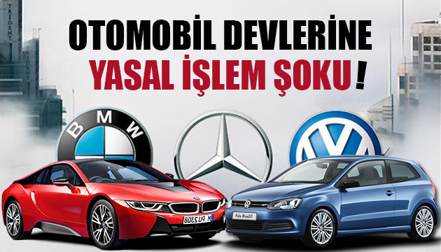 Otomobil devlerine yasal işlem şoku!