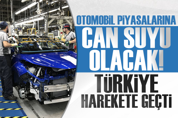 Türkiye nin hamlesi otomobil piyasalarına can suyu olacak!
