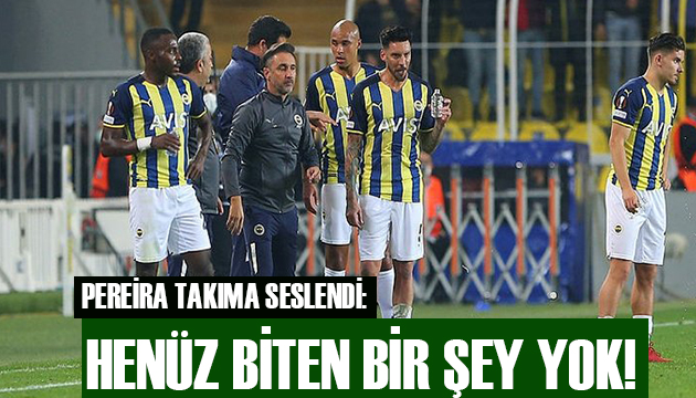 Pereira takıma seslendi: Biten bir şey yok!