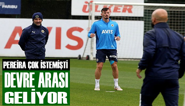 Pereira çok istemişti! Devre arası geliyor