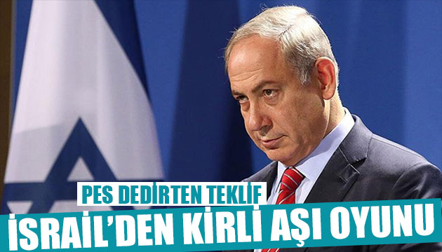 İsrail den kirli aşı oyunu