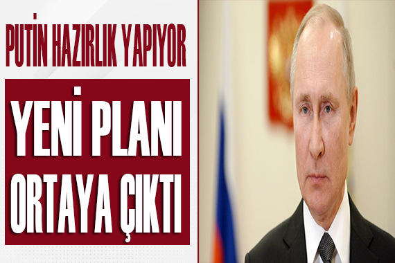 Putin in yeni planı ortaya çıktı!