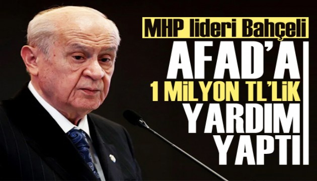 MHP lideri Bahçeli'den AFAD’a 1 milyon liralık yardım