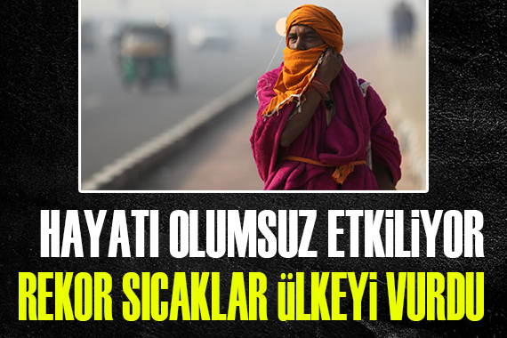 Hindistan’da rekor sıcaklıklar hayatı olumsuz etkiliyor!