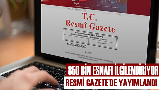 850 bin esnafı ilgilendiriyor! Resmi Gazete de yayımlandı