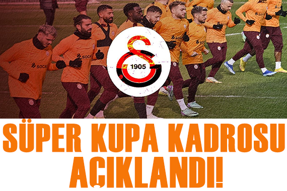 Galatasaray ın Süper Kupa maçı kadrosu açıklandı!