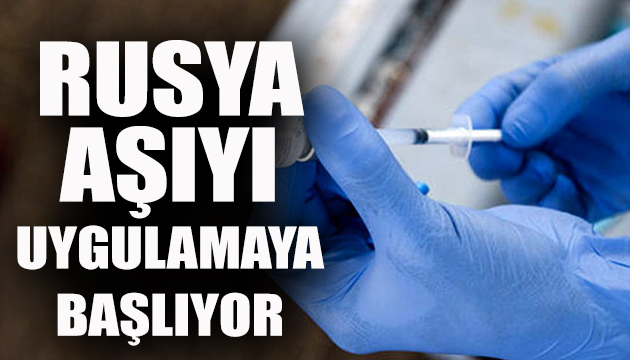 Rusya aşıyı uygulamaya başlıyor