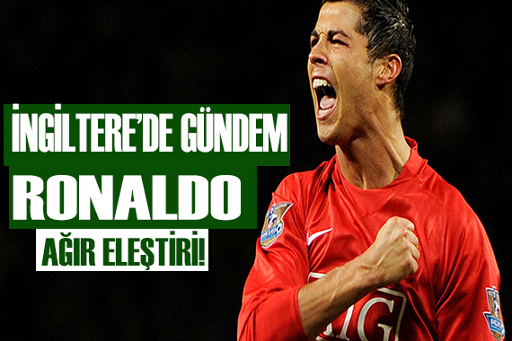 İngiltere de gündem Ronaldo!