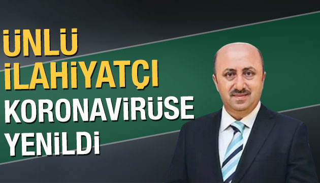 Ünlü ilahiyatçı koronavirüse yenildi