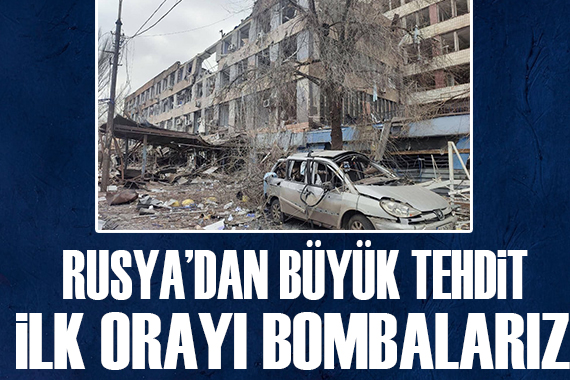 Rusya dan büyük tehdit! İlk orayı bombalarız