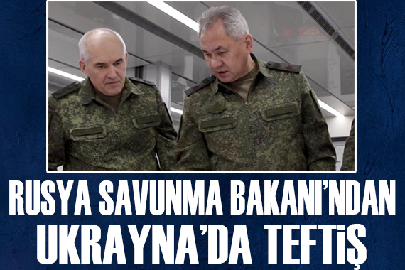 Rusya Savunma Bakanı ndan Ukrayna da teftiş!