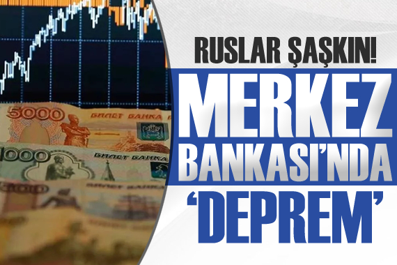 Rusya Merkez Bankası nda deprem!