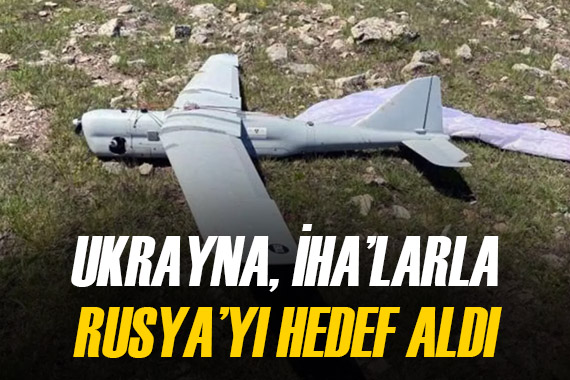 Ukrayna, İHA larla Rusya dan 2 kritik noktayı hedef aldı