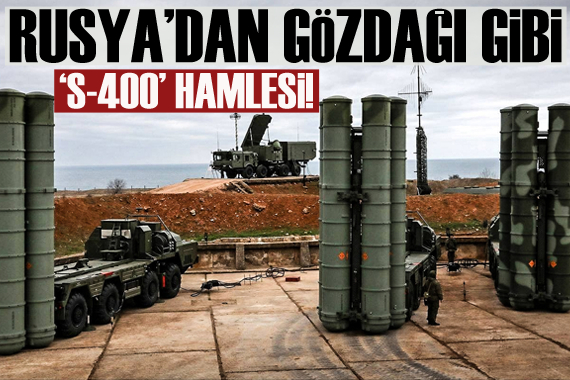 Rusya dan gözdağı gibi S-400 hamlesi!