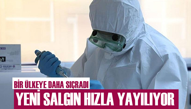 Salgın hızla yayılıyor! Bir ülkeye daha sıçradı