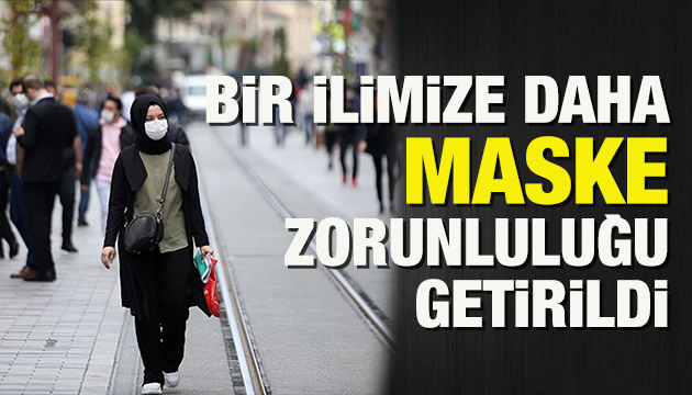 Bir ilimize maske zorunluluğu getirildi