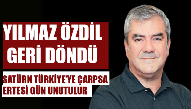 Yılmaz Özdil:Satürn Türkiye ye çarpsa ertesi gün unutulur