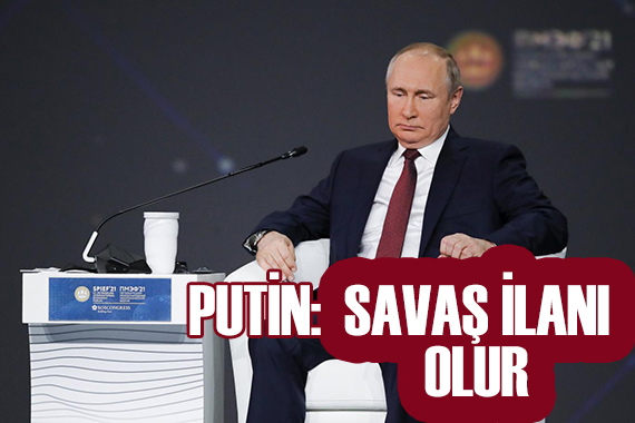 Putin:Savaş ilanı olur