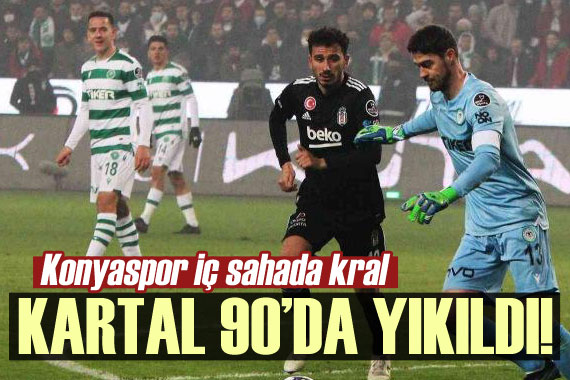 Beşiktaş  90 da yıkıldı! Konyaspor iç sahada kral