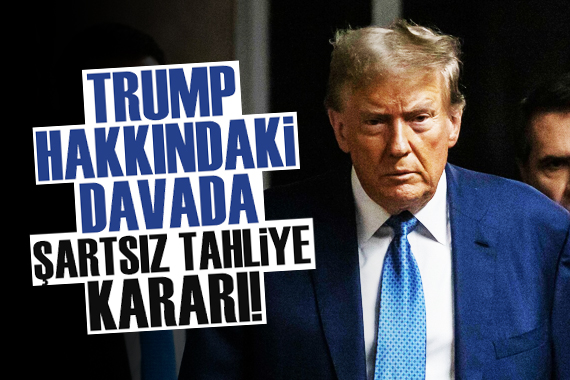 Trump hakkındaki davada şartsız tahliye kararı!