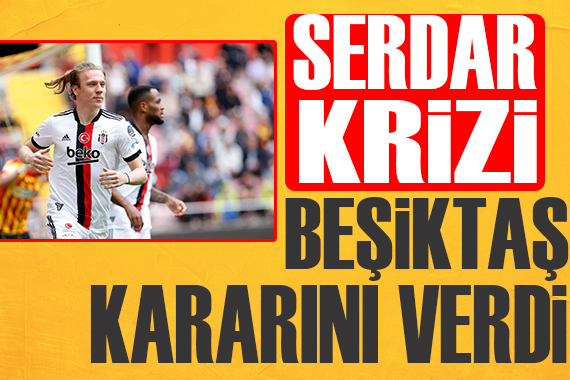 Beşiktaş ta Serdar Saatçı çıkmazı!