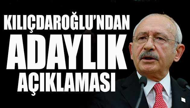 Kılıçdaroğlu ndan adaylık açıklaması