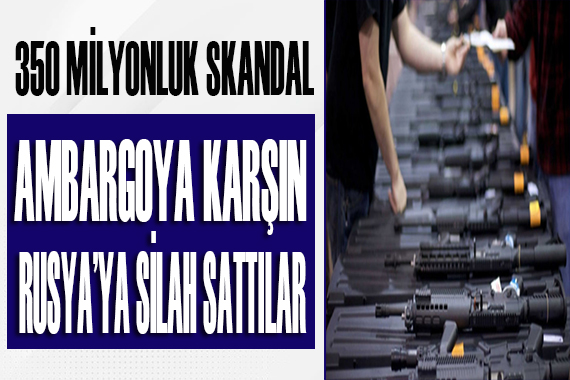 Büyük skandal! Ambargoya karşın Rusya ya silah sattılar