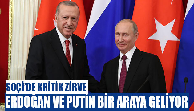 Erdoğan ve Putin Soçi de bir araya geliyor
