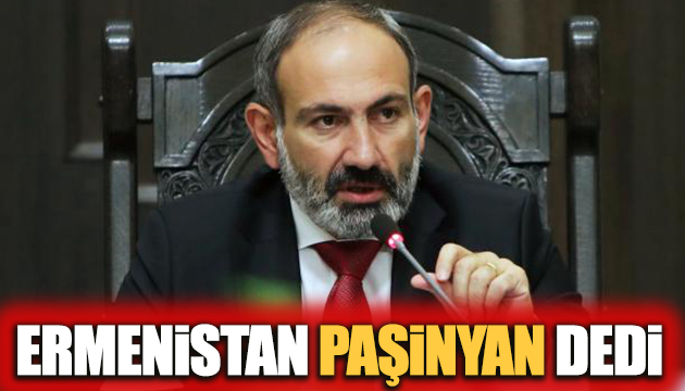 Ermenistan Paşinyan dedi