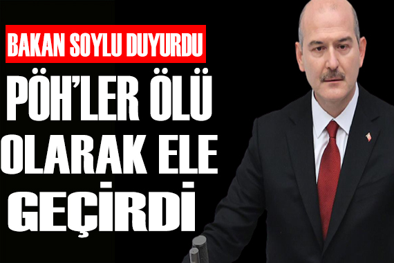 Bakan Soylu duyurdu: PÖH ler ölü olarak ele geçirdi