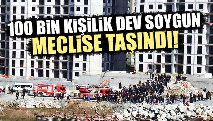 100 bin kişilik dev konut soygunu