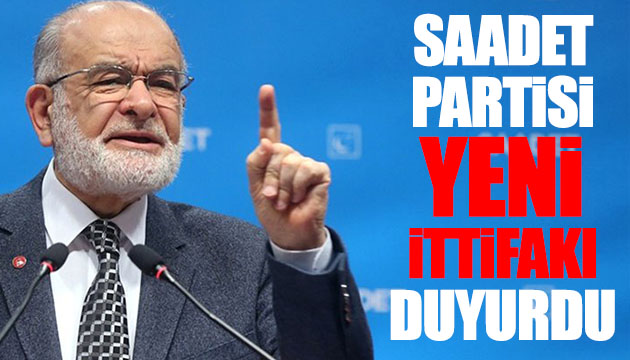 Saadet Partisi yeni ittifakı duyurdu