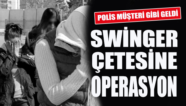 Swinger çetesine suçüstü