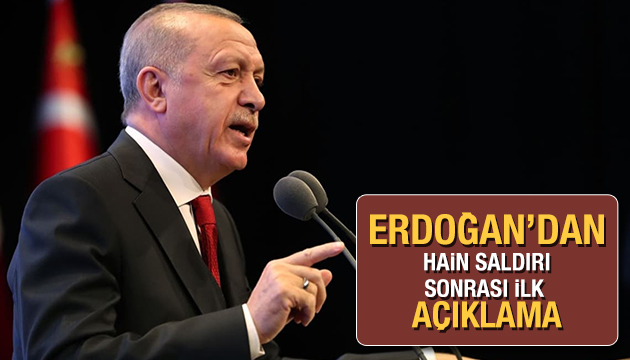 Erdoğan dan saldırı sonrası ilk açıklama