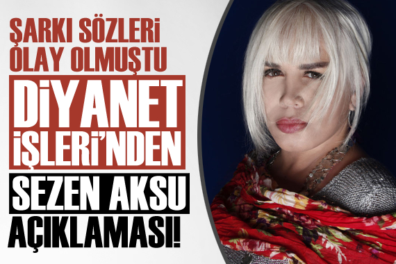 Şarkı sözleri olay olmuştu! Diyanet ten Sezen Aksu açıklaması!