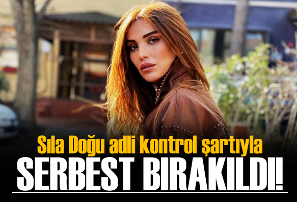 Sıla Doğu adli kontrol şartıyla serbest bırakıldı