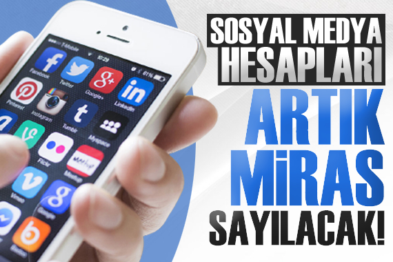 Sosyal medya hesapları miras sayılacak