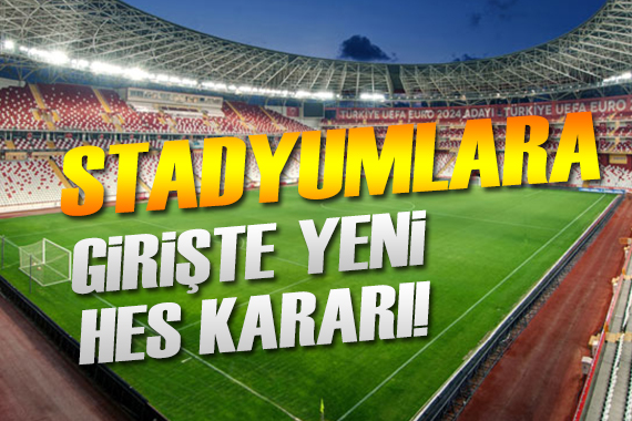 Stadyumlar için yeni karar! Artık sorgulanmayacak...