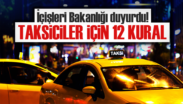 İçişleri Bakanlığı duyurdu! Taksiciler için 12 kural
