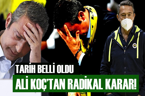 Ali Koç tan radikal karar!