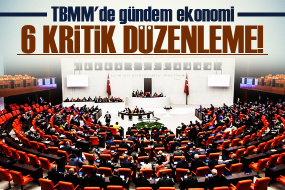 TBMM de gündem ekonomi! Kritik düzenlemeler geliyor