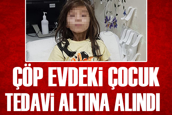 Çöp evde bulunan çocuk için hastaneden açıklama geldi: Tedavisi sürüyor