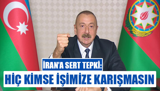 Aliyev den İran a sert tepki