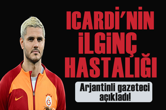 Arjantinli gazeteci açıkladı! Icardi nin ilginç hastalığı