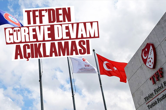 TFF den göreve devam mesajı