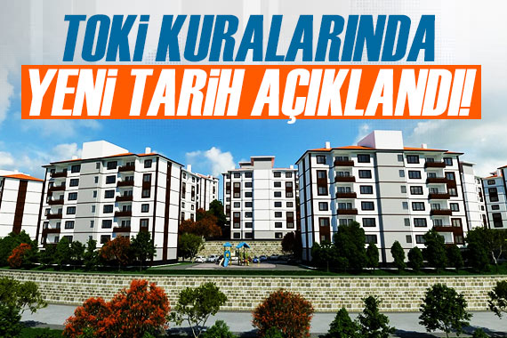 TOKİ kuralarında yeni tarih açıklandı