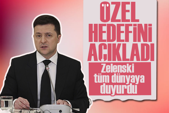 Zelenski, tüm dünyaya duyurdu! Ukrayna nın  özel  hedefini açıkladı