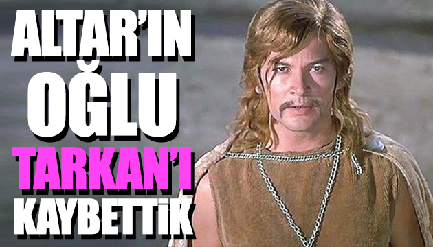 Altar ın oğlu Tarkan ı kaybettik