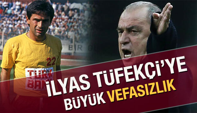 İlyas Tüfekçi ye büyük vefasızlık